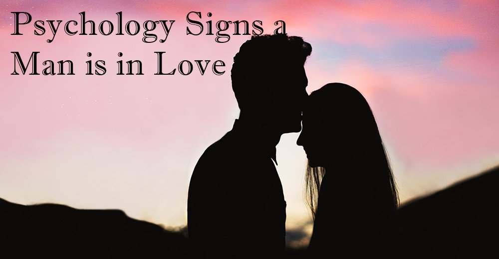 psycology signs of a man in love